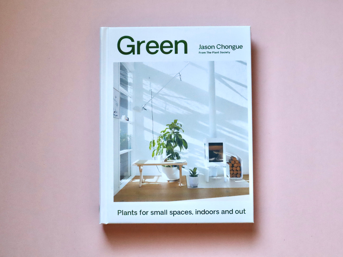 Green: Plants for Small Spaces, Indoors and Out