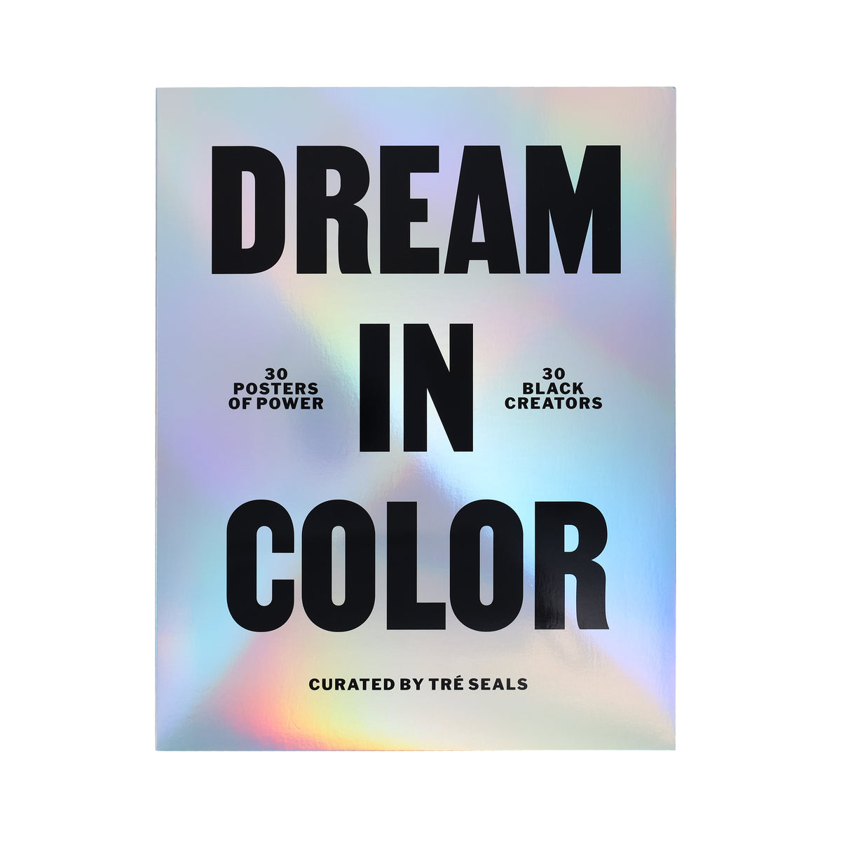 Dream in Color: 30 Posters of Power, 30 Black Creatives
