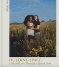 Holding Space Life and Love Through a Queer Lens