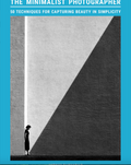 The Minimalist Photographer 50 techniques for capturing beauty in simplicity