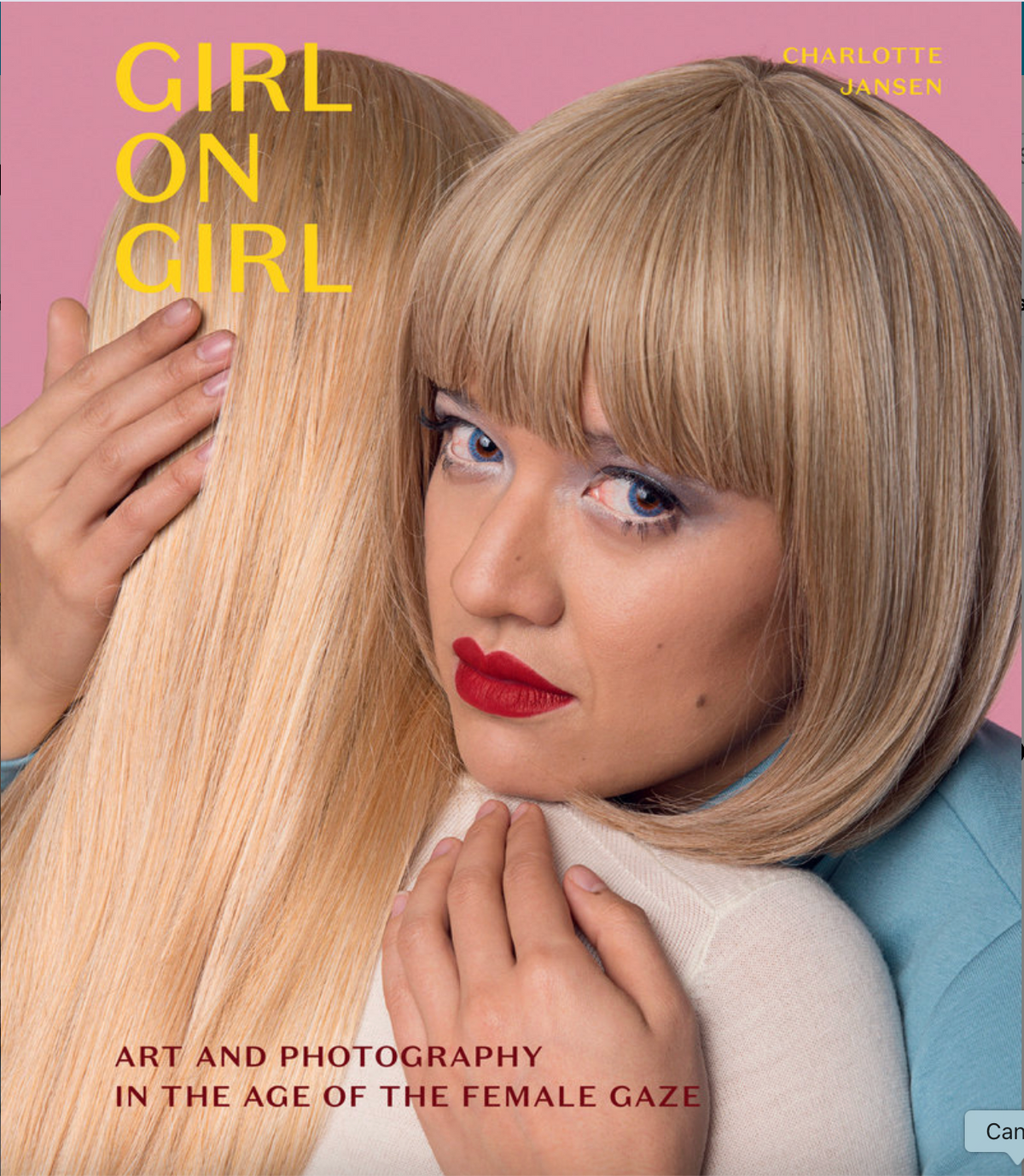 Girl on Girl Art and Photography in the Age of the Female Gaze (40 artists redefining the fields of fashion, art, advertising and photojournalism)