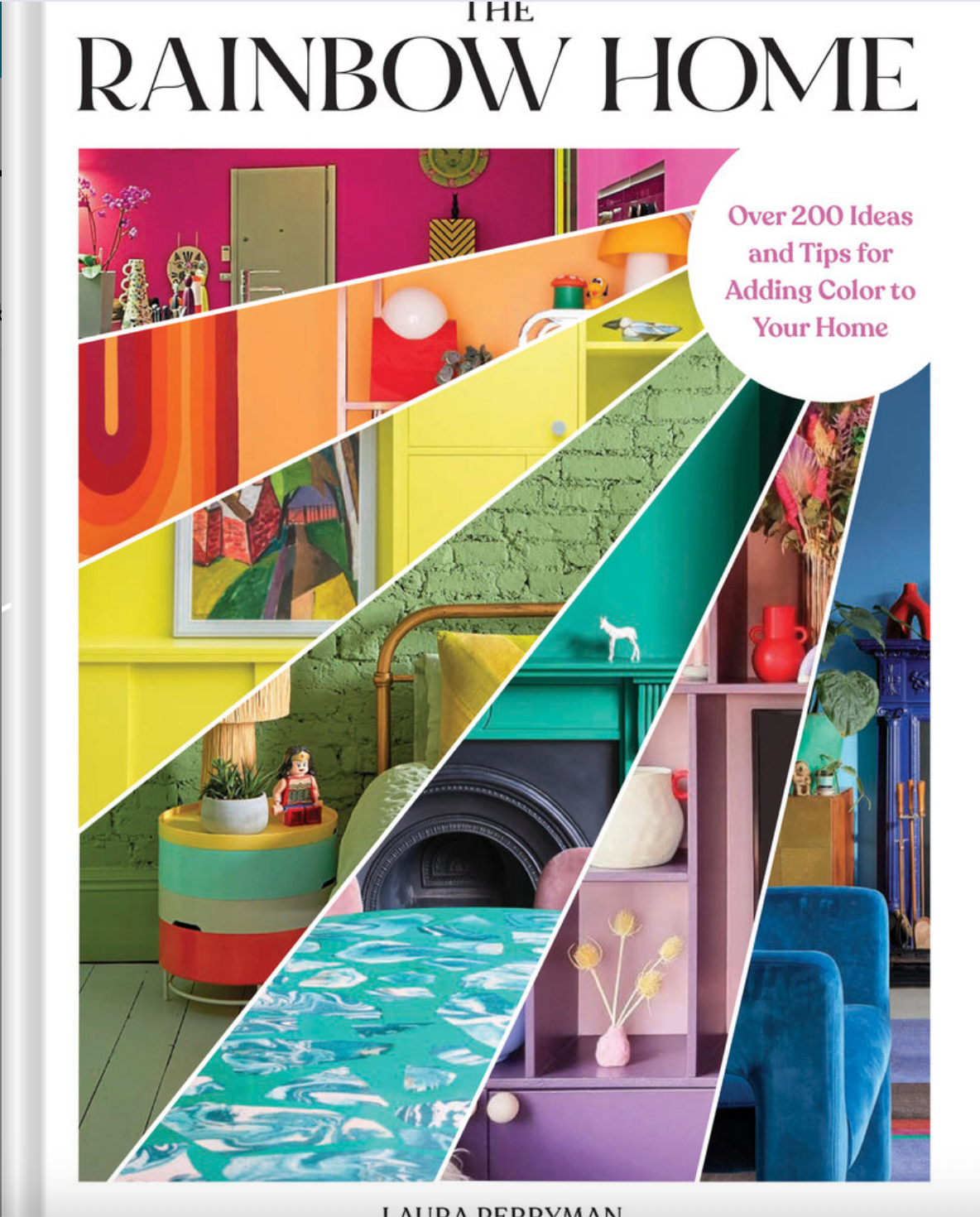 The Rainbow Home: Over 200 Ideas and Tips for Adding Color to Your Home Over 200 Ideas and Tips for Adding Color to Your Home